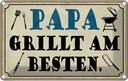 Blechschild 12x18 cm Papa grillt am besten Männer Frauen Spruch Zitat