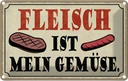 Blechschild 12x18 cm Fleisch ist mein Gemüse Grill Essen Trinken