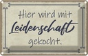 Blechschild 12x18 cm hier mit Leidenschaft gekocht Dekoration Spruch Zitat