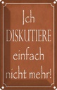 Blechschild 18x12 cm ich diskutiere nicht mehr Spruch Zitat