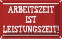 Blechschild 12x18 cm Arbeitszeit ist Leistungszeit Dekoration Spruch Zitat
