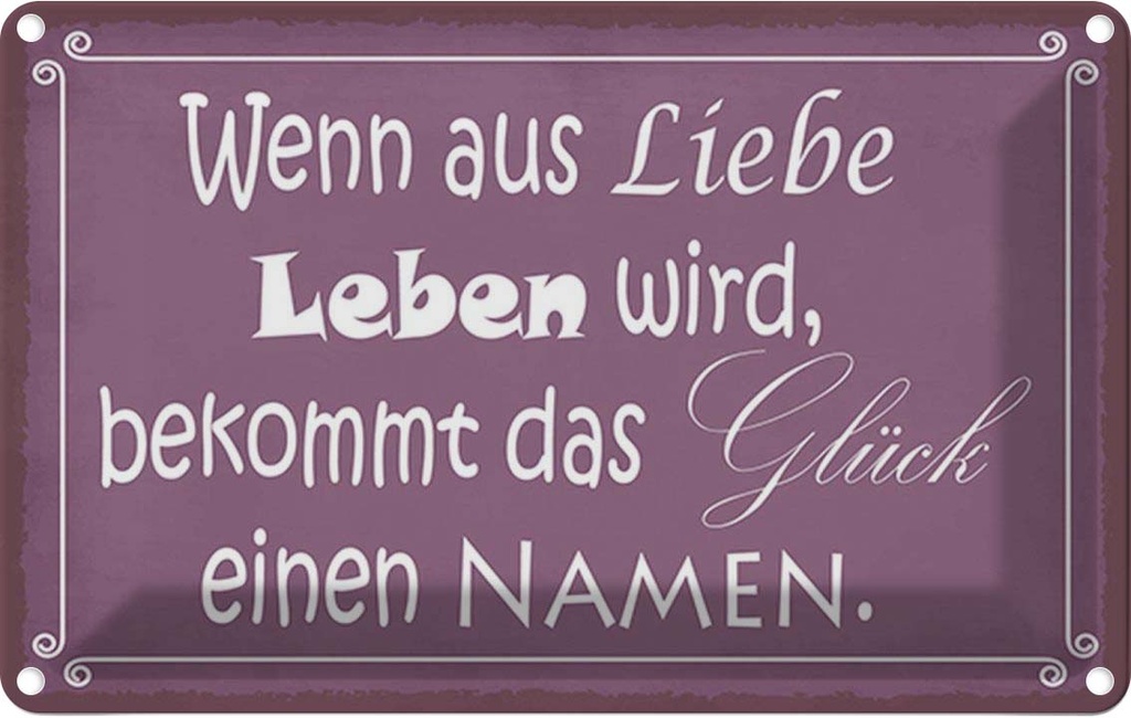 Blechschild 12x18 cm Glück wenn aus Liebe Leben wird Spruch Zitat