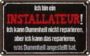 Blechschild 12x18 cm bin Installateur kann reparieren Spruch Zitat