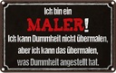 Blechschild 12x18 cm ich bin Maler kann übermalen Spruch Zitat