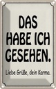 Blechschild 18x12 cm das habe ich gesehen dein Karma Spruch Zitat