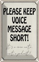 Blechschild 18x12 cm please keep voice message short Warnschild Hinweisschild Sicherheit Vorsicht