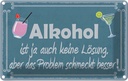 Blechschild 12x18 cm Alkohol ist ja auch keine Lösung Spruch Zitat