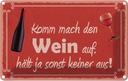 Blechschild 12x18 cm Komm mach den Wein auf Spruch Zitat