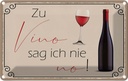 Blechschild 12x18 cm Wein Zu Vino sag ich nie no Dekoration Spruch Zitat