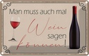 Blechschild 12x18 cm Man muss mal Wein sagen können Dekoration Spruch Zitat