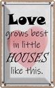 Blechschild 18x12 cm love grows best in little houses Spruch Zitat