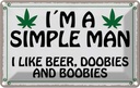 Blechschild 12x18 cm i´m simple man like beer doobies Spruch Zitat