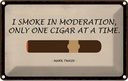 Blechschild 12x18 cm i smoke in moderation only cigar Spruch Zitat