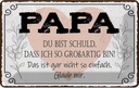 Blechschild 20x30 cm Papa du schuld ich so großartig Spruch Zitat