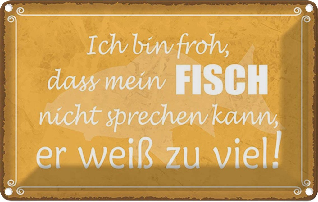Blechschild 20x30 cm froh mein Fisch nicht sprechen Spruch Zitat