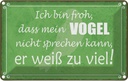 Blechschild 20x30 cm froh mein Vogel nicht sprechen Spruch Zitat