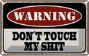 Blechschild 20x30 cm Warning don´t touch my shit