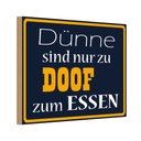 Holzschild 12x18 cm Dünne sind Doof zum Essen Trinken