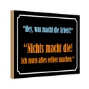 Holzschild 12x18 cm Hey was macht die Arbeit Dekoration