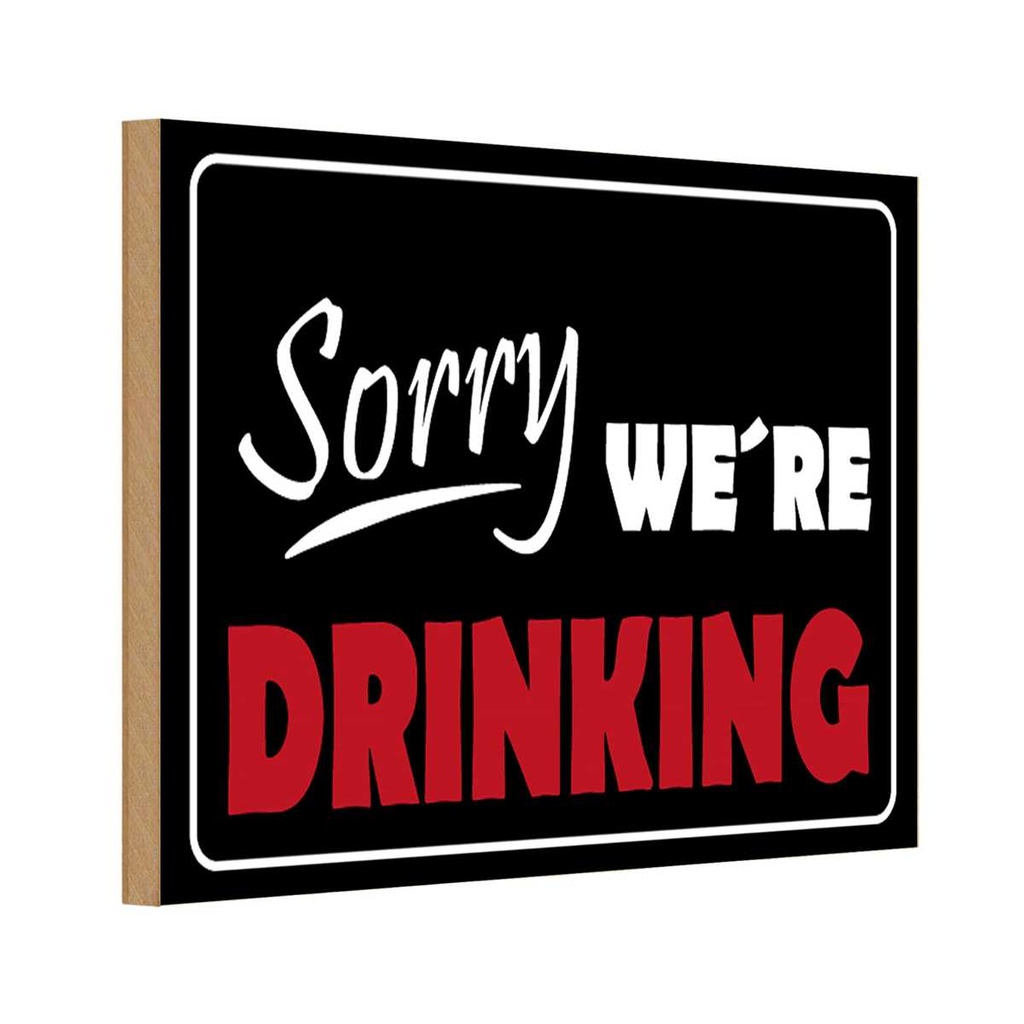 [LA-111754-1812-H] Holzschild 12x18 cm Sorry we´re drinking Essen Trinken