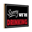 Holzschild 12x18 cm Sorry we´re drinking Essen Trinken