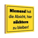 Holzschild 12x18 cm Keine Absicht nüchtern zu bleiben Spruch Zitat