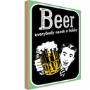Holzschild 18x12 cm Beer everybody needs a hobby Sport