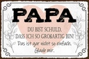 Holzschild 12x18 cm Papa du schuld ich so großartig