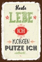 Holzschild 18x12 cm heute lebe ich morgen putze ich