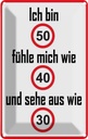 Blechschild 30x20 cm bin 50 sehe aus wie 30 Dekoration Spruch Zitat