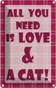 Blechschild 30x20 cm All you need & Cat Tier Haustier