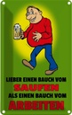 Blechschild 30x20 cm Lieber Bauch vom Saufen als Dekoration Liebe