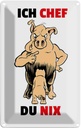 Blechschild 30x20 cm Ich Chef Du nix Schweine Dekoration Spruch Zitat