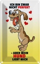Blechschild 30x20 cm Nicht perfekt aber Hund liebt mich Schiild Spruch Zitat
