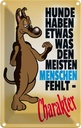 Blechschild 30x20 cm Hunde haben Charakter Tier Haustier Hund