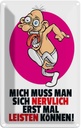 Blechschild 30x20 cm Mich nervlich leisten können Dekoration Spruch Zitat