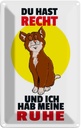 Blechschild 30x20 cm Du hast Recht und ich Ruhe Katze Spruch Zitat