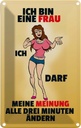 Blechschild 30x20 cm Frau darf Meinung alle 3 Min. ändern Spruch Zitat