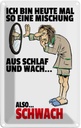 Blechschild 30x20 cm Mischung Schlaf wach also schwach Spruch Zitat