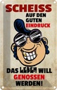 Blechschild 30x20 cm Scheiss auf den guten Eindruck Dekoration Spruch Zitat