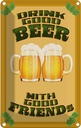 Blechschild 30x20 cm Alkohol Drink good beer with friends