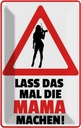 Blechschild 30x20 cm lass das mal die Mama machen Familie Freunde
