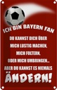 Blechschild 30x20 cm ich bin Bayern Fan Fussball Sport Hobby