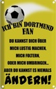 Blechschild 30x20 cm ich bin Dortmund Fan Fussball Sport Hobby