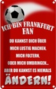 Blechschild 30x20 cm ich bin Frankfurt Fan Fussball Sport Hobby