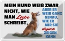 Blechschild 20x30 cm mein Hund weiß zwar Hundeliebe Tier Haustier