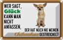 Blechschild 20x30 cm wer sagt Glück Chihuahua Hund Tier Haustier