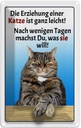 Blechschild 30x20 cm die Erziehung einer Katze leicht Spruch Zitat