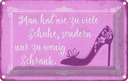 Blechschild 20x30 cm man hat nie zu viele Schuhe Dekoration Spruch Zitat
