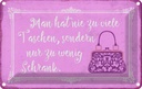 Blechschild 20x30 cm man hat nie zu viele Taschen Dekoration Spruch Zitat